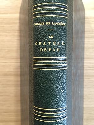 Le Château de Pau. (Souvenirs historiques.) Son histoire et sa description. Dédié à M. le Baron d...