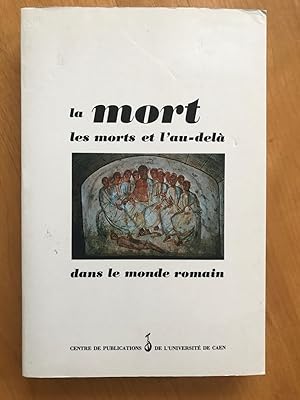 La Mort, les morts et l'au-delà dans le monde romain, (Actes du Coll. de Caen 1985).