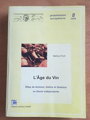 L'Âge du vin. Rites de boisson, festins et libations en Gaule indépendante. Protohistoire europée...