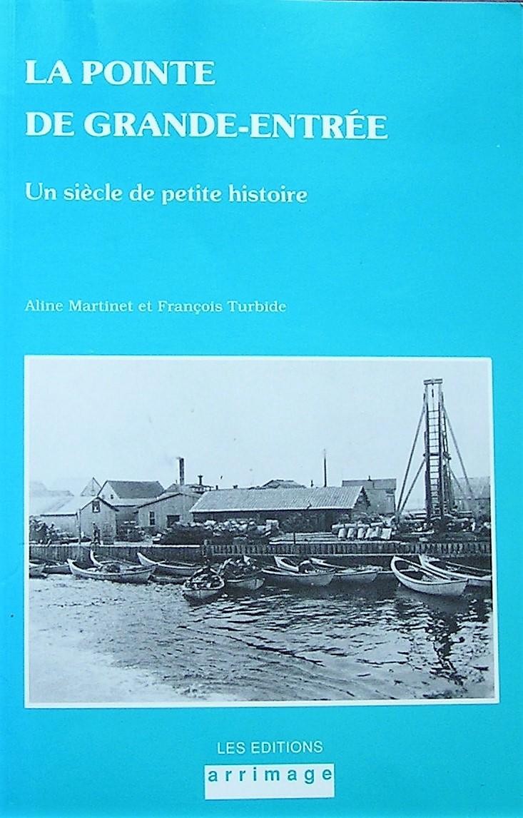 La Pointe de Grande-Entrée. Un siècle de petite histoire - Martinet, Aline; Turbide, François