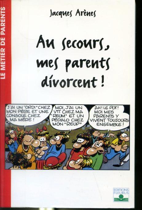 Au secours, mes parents divorcent! - Le métier de parents - Jacques Arènes