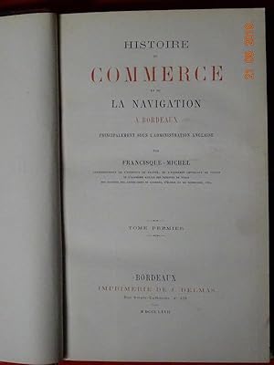 Histoire du Commerce et de la Navigation à Bordeaux, principalement sous l'administration anglaise.