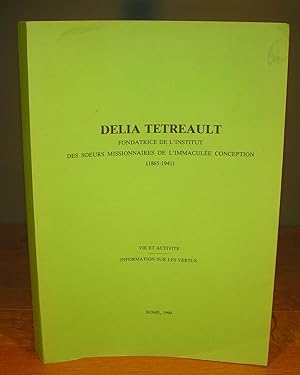 DELIA TÉTREAULT fondatrice de l¿institut des S¿urs missionnaires de l¿Immaculée conception (1865-...