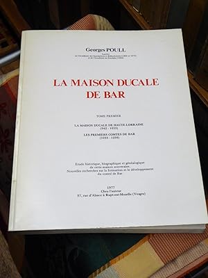 La Maison Ducale De Bar - Tome Premier : La Maison Ducale De Haute-Lorraine (942-1033) - Les Prem...