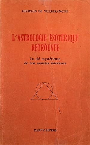 L'Astrologie ésotérique retrouvée : La clé mystérieuse de nos mondes intérieurs