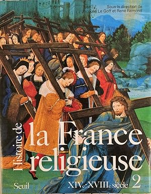 Histoire de la France religieuse Tome 2 : Du christianisme flamboyant à l'aube des Lumières (XIVe...