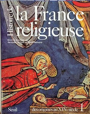 Histoire de la France religieuse tome 1 : Des dieux de la Gaule à la papauté d'Avignon (des origi...