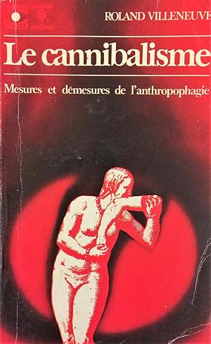 Le cannibalisme : Mesures et démesures de l'anthropophagie