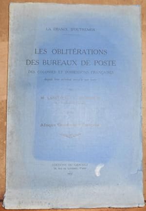 Les Oblitérations des Bureaux de Poste des Colonies et Possessions Françaises depuis leur créatio...