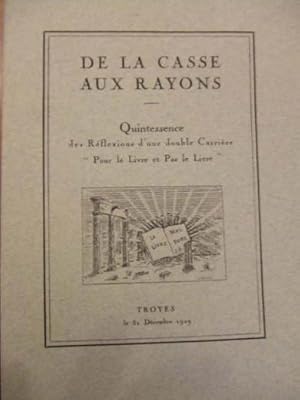 DE LA CASSE AUX RAYONS, quintessence des réflexions dune double carrière «Pour le Livre et Par le...