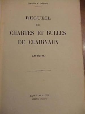 RECUEIL DES CHARTES ET BULLES DE CLAIRVAUX, par le Chanoine A. PREVOST,