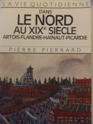 LA VIE QUOTIDIENNE DANS LE NORD AU XIXe SIECLE. Artois-Flandre-Hainaut-Picardie