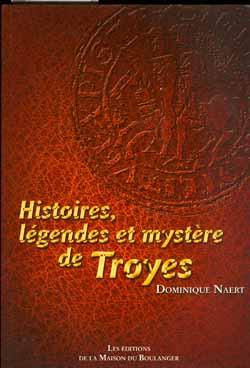 HISTOIRES, LEGENDES ET MYSTERE DE TROYES