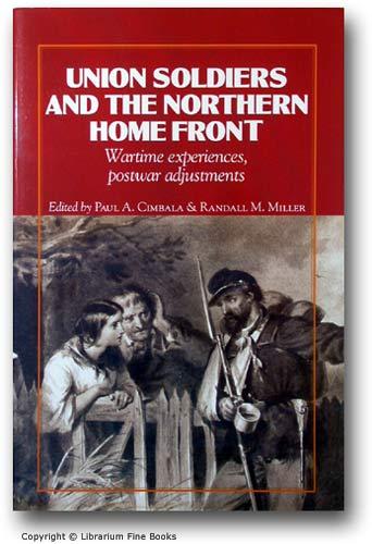 Union Soldiers and the Northern Home Front: Wartime Experiences, Postwar Adjustments. - Cimbala, Paul A., and Randall M. Miller (Editors).