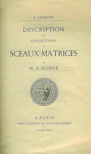 Description des collections de Sceaux-Matrices de M. E. Dongé. Préface.