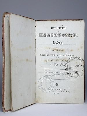 Het beleg van Maastricht in 1579. Met geschied- en krygskundige [krijgskundige] aantekeningen.