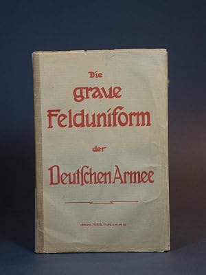 Die graue Felduniform der Deutschen Armee. Mit zwanzig Tafeln Abbildungen in lithographischem Far...