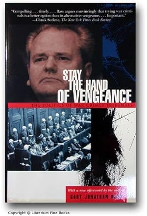 Stay the Hand of Vengeance: The Politics of War Crimes Tribunals.