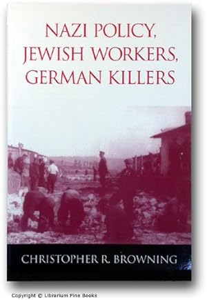 Nazi Policy, Jewish Workers, German Killers.