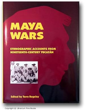 Maya Wars: Ethnographic Accounts from Nineteenth-Century Yucatán.