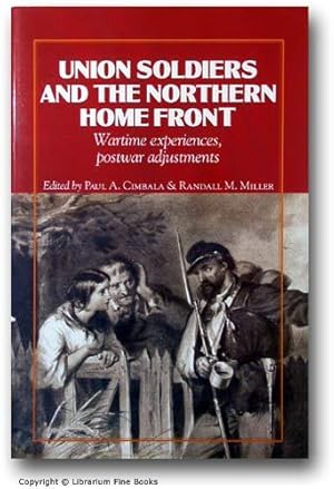 Union Soldiers and the Northern Home Front: Wartime Experiences, Postwar Adjustments.