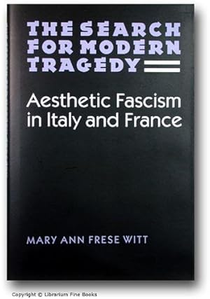 The Search for Modern Tragedy: Aesthetic Fascism in Italy and France.