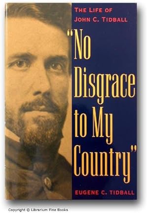 "No Disgrace to My Country": The Life of John C. Tidball.