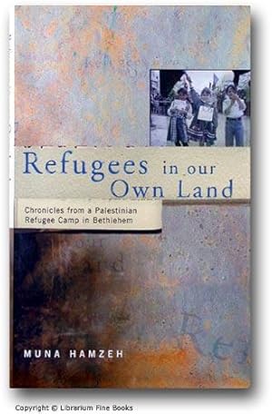 Refugees in Our Own Land: Chronicles from a Palestinian Refugee Camp in Bethlehem.