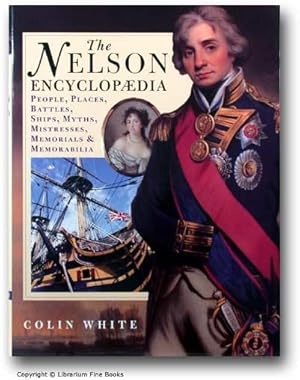 The Nelson Encyclopaedia: People, Places, Battles, Ships, Myths, Mistresses, Memorials & Memorabi...