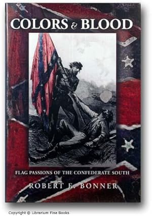 Colors and Blood: Flag Passions of the Confederate South.