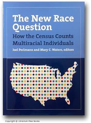 The New Race Question: How the Census Counts Multiracial Individuals.