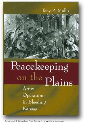 Peacekeeping on the Plains: Army Operations in Bleeding Kansas.