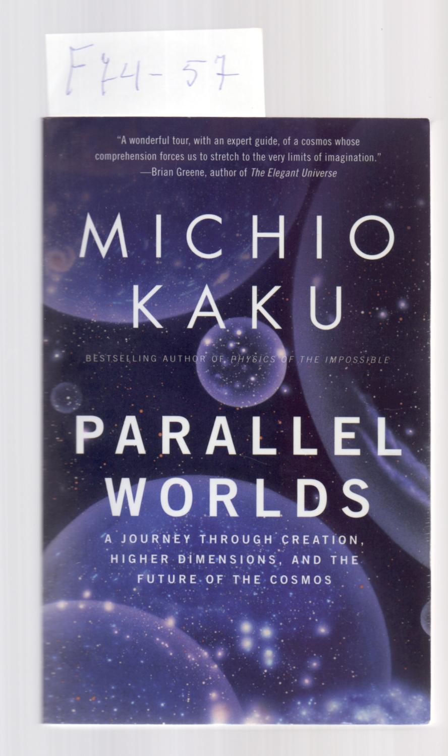 PARALLEL WORLDS - A JOURNEY THROUGH CREATION, HIGHER DIMENSIONS, AND THE FUTURE OF THE COSMOS - Michio Kaku