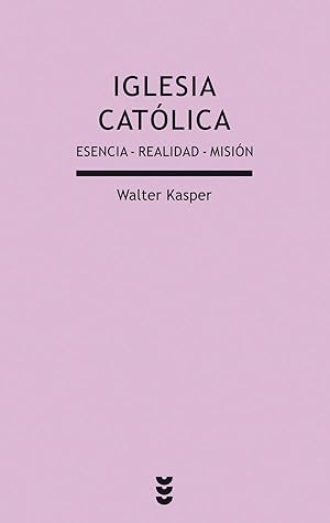 Iglesia católica. Esencia, realidad, misión