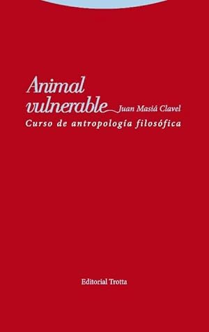 Animal vulnerable. Curso de antropología filosófica