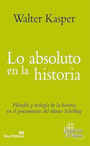 Lo absoluto en la historia. Filosofía y teología de la historia en el pensamiento del último Sche...