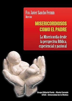 Misericordiosos como el padre. La misericordia desde la perspectiva Bíblica. experiencial y pastoral