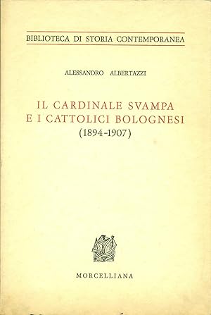 IL CARDINALE SVAMPA E I CATTOLICI BOLOGNESI 1894-1907.,