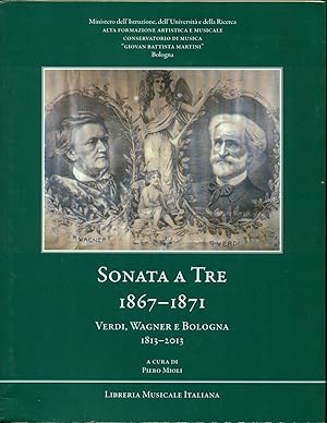 SONATA A TRE 1867-1871, VERDI, WAGNER E BOLOGNA 1813-2013.,