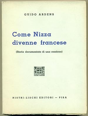 COME NIZZA DIVENNE FRANCESE (Storia documentata di una cessione).,