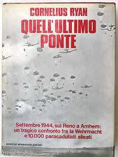 QUELL'ULTIMO PONTE. Settembre 1944, sul Reno a Arnhem: un tragico confronto fra la Wehrmacht e 10...