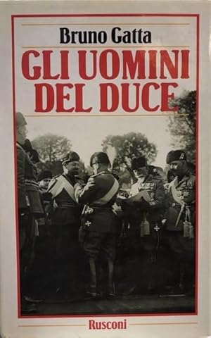 GLI UOMINI DEL DUCE.,