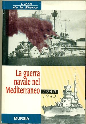 LA GUERRA NAVALE NEL MEDITERRANEO 1940-1943.,