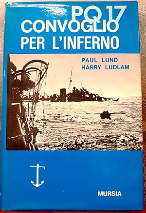 PQ 17 CONVOGLIO PER L'INFERNO: IL RACCONTO DEI SUPERSTITI.,