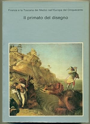 FIRENZE E LA TOSCANA DEI MEDICI NELL'EUROPA DEL CINQUECENTO: IL PRIMATO DEL DISEGNO.,Catalogo del...