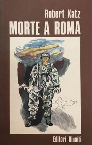 MORTE A ROMA: IL MASSACRO DELLE FOSSE ARDEATINE.,