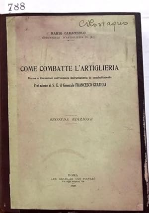 COME COMBATTE L'ARTIGLIERIA: NORME E DISCUSSIONI SULL'IMPIEGO DELL'ARTIGLIERIA IN COMBATTIMENTO. ...