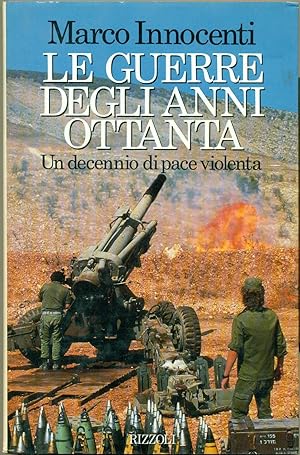 LE GUERRE DEGLI ANNI OTTANTA. (Un decennio di pace violenta).,