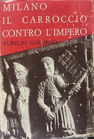 MILANO: IL CARROCCIO CONTRO L'IMPERO.,