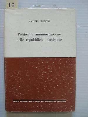 POLITICA E AMMINISTRAZIONE NELLE REPUBBLICHE PARTIGIANE: STUDIO E DOCUMENTI.,